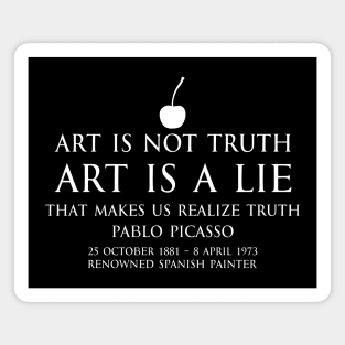 Art is not truth. Art is a lie that makes us realize truth - Pablo Picasso - renowned spanish painter - motivational inspirational awakening increase productivity quote - white Magnet
